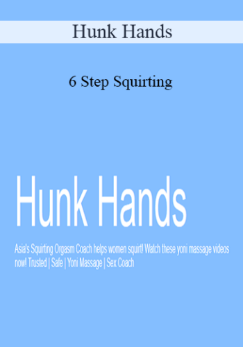 Hunk Hands – 6 Step Squirting