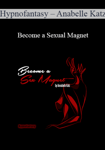 Hypnofantasy – Anabelle Katz - Become a Sexual Magnet