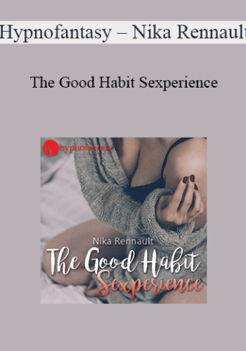 Hypnofantasy – Nika Rennault - The Good Habit Sexperience