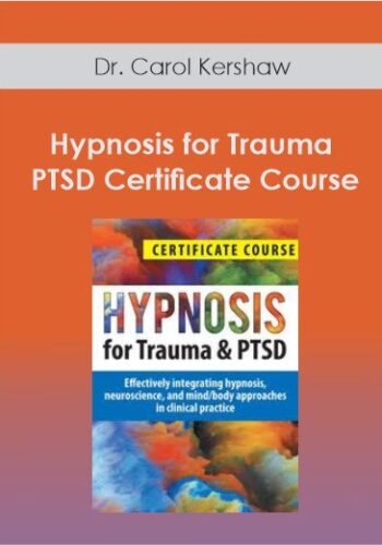 Hypnosis for Trauma & PTSD Certificate Course: Effectively integrating hypnosis. neuroscience. and mind/body approaches in clinical practice - Dr. Carol Kershaw. Bill Wade