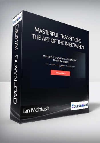 Ian McIntosh – Masterful Transitions – The Art Of The In Between