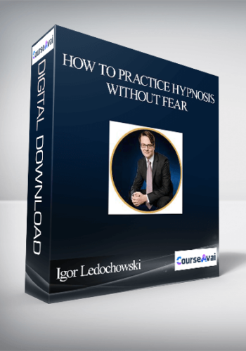 Igor Ledochowski – How To Practice Hypnosis Without Fear