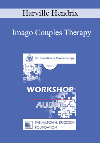 [Audio] EP09 Workshop 09 – Imago Couples Therapy – Harville Hendrix, PhD