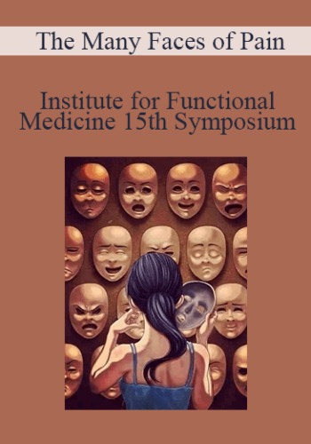 Institute For Functional Medicine – 15th Symposium – The Many Faces Of Pain