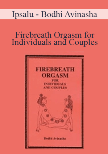 Ipsalu – Bodhi Avinasha – Firebreath Orgasm For Individuals And Couples