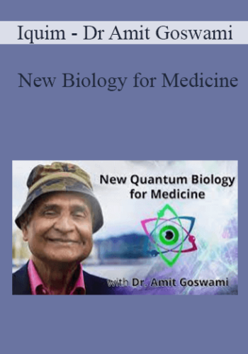 Iquim - Dr Amit Goswami - New Biology for Medicine