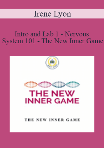 Irene Lyon - Intro and Lab 1 - Nervous System 101 - The New Inner Game