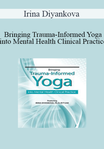 Irina Diyankova – Bringing Trauma-Informed Yoga Into Mental Health Clinical Practice