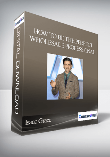 Isaac Grace – How To Be The Perfect Wholesale Professional