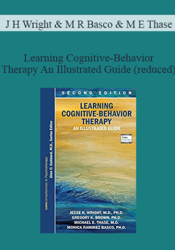 J H Wright & M R Basco & M E Thase - Learning Cognitive-Behavior Therapy An Illustrated Guide (reduced)
