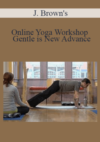 J. Brown’s – Online Yoga Workshop – Gentle Is New Advance