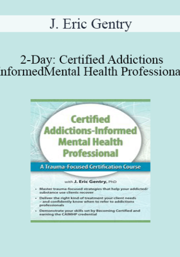 J. Eric Gentry - 2-Day: Certified Addictions-Informed Mental Health Professional: A Trauma-Focused Certification Course