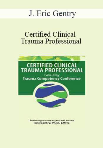 J. Eric Gentry – Certified Clinical Trauma Professional: Two-Day Trauma Competency Conference