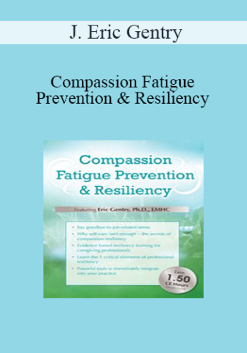 J. Eric Gentry – Compassion Fatigue Prevention & Resiliency: Fitness For The Frontline