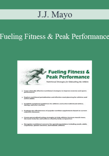 J.J. Mayo - Fueling Fitness & Peak Performance: Nutritional Strategies for Unleashing the Athlete