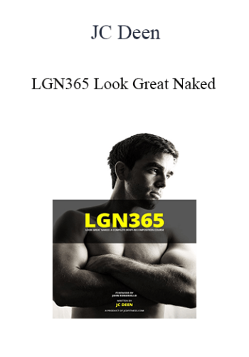 JC Deen – LGN365 Look Great Naked; A Complete Body-Recomposition Course