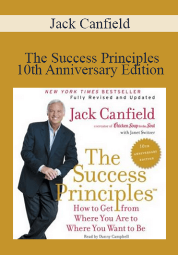 Jack Canfield – The Success Principles – 10th Anniversary Edition How To Get From Where You Are To Where You Want To Be