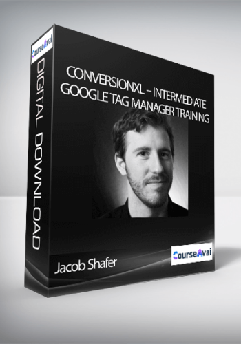 Jacob Shafer – Conversionxl – Intermediate Google Tag Manager Training