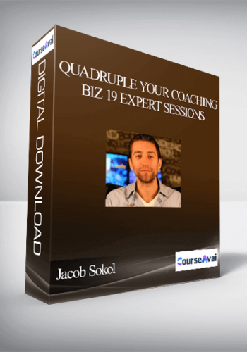 Jacob Sokol – Quadruple Your Coaching Biz 19 Expert Sessions