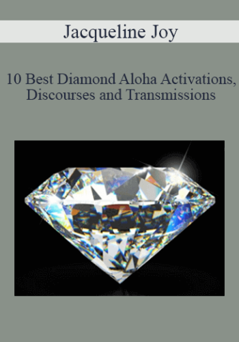 Jacqueline Joy – 10 Best Diamond Aloha Activations Discourses And Transmissions – Diamond Energy