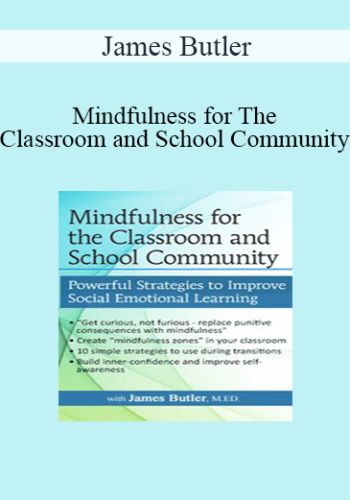 James Butler – Mindfulness For The Classroom And School Community: Powerful Strategies For Social Emotional Learning
