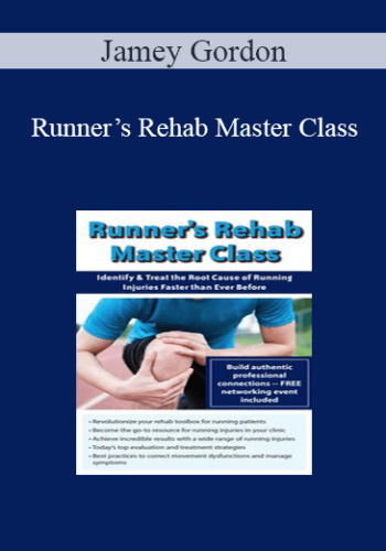 Jamey Gordon – Runner’s Rehab Master Class: Identify And Treat The Root Cause Of Running Injuries Faster Than Ever Before