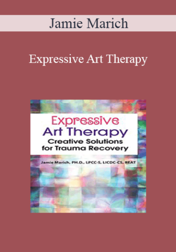 Jamie Marich – Expressive Art Therapy: Creative Solutions For Trauma Recovery