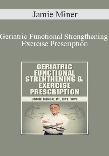 Jamie Miner – Geriatric Functional Strengthening & Exercise Prescription