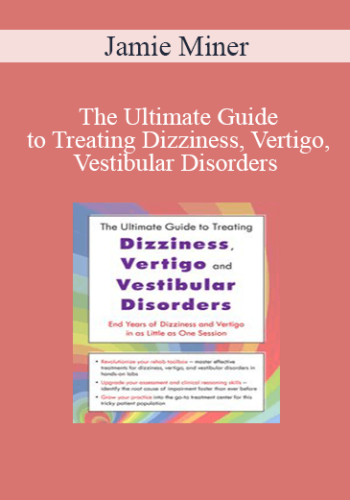 Jamie Miner - The Ultimate Guide to Treating Dizziness, Vertigo, and Vestibular Disorders: End Years of Dizziness and Vertigo in as Little as One Session