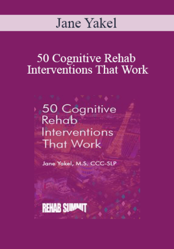 Jane Yakel – 50 Cognitive Rehab Interventions That Work