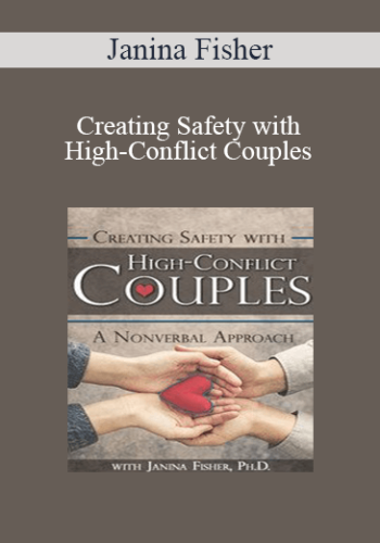 Janina Fisher – Creating Safety With High-Conflict Couples: A Nonverbal Approach