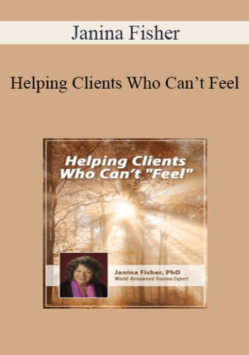 Janina Fisher - Helping Clients Who Can’t Feel