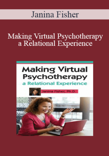 Janina Fisher – Making Virtual Psychotherapy A Relational Experience