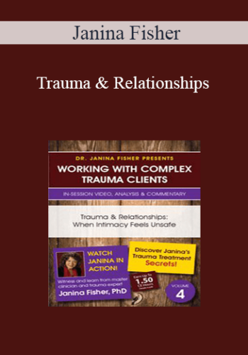 Janina Fisher – Trauma & Relationships: When Intimacy Feels Unsafe