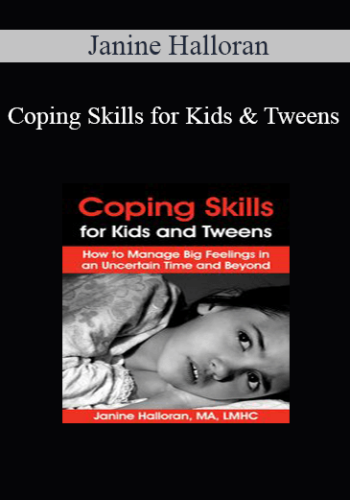 Janine Halloran – Coping Skills For Kids And Tweens: How To Manage Big Feelings In An Uncertain Time And Beyond