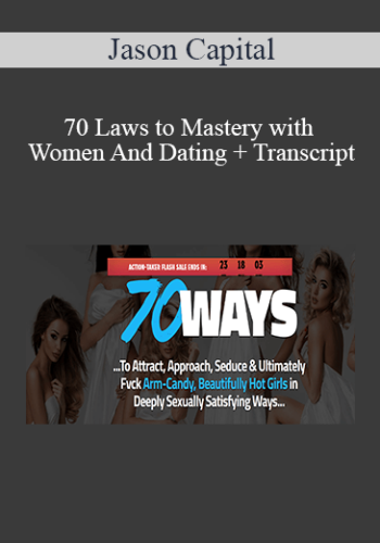 Jason Capital – 70 Laws To Mastery With Women And Dating + Transcript