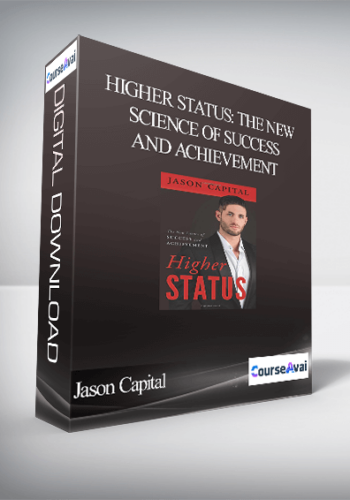 Jason Capital – Higher Status: The New Science Of Success And Achievement