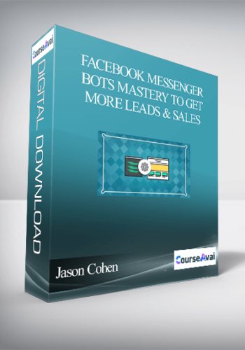 Jason Cohen – Facebook Messenger Bots Mastery To Get More Leads & Sales
