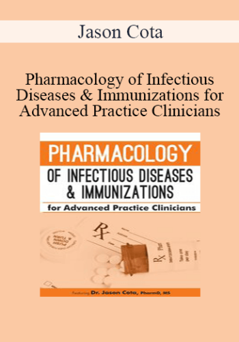 Jason Cota – Pharmacology Of Infectious Diseases & Immunizations For Advanced Practice Clinicians