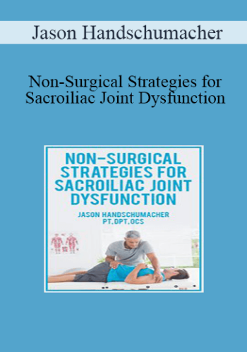 Jason Handschumacher - Non-Surgical Strategies for Sacroiliac Joint Dysfunction