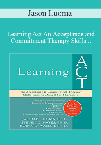 Jason Luoma – Learning Act An Acceptance And Commitment Therapy Skills-Training Manual