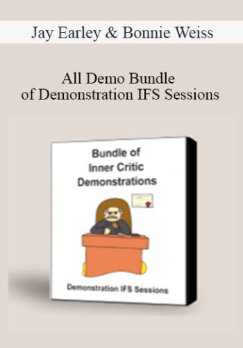Jay Earley & Bonnie Weiss – All Demo Bundle Of Demonstration IFS Sessions IFS Sessions On Inner Critics + IFS Sessions + Steps In The IFS Process