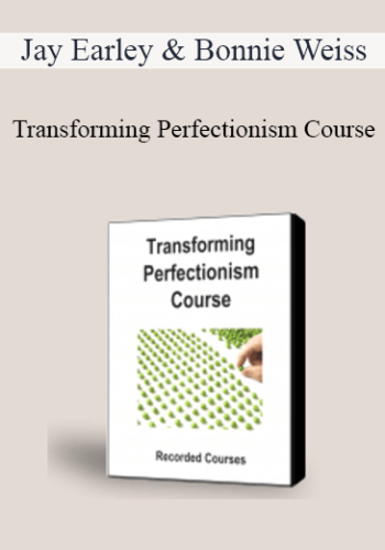 Jay Earley & Bonnie Weiss – Transforming Perfectionism Course