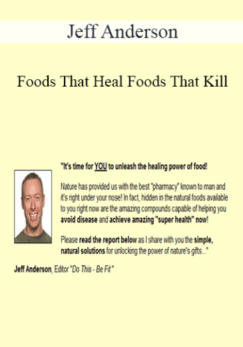 Jeff Anderson – Foods That Heal Foods That Kill