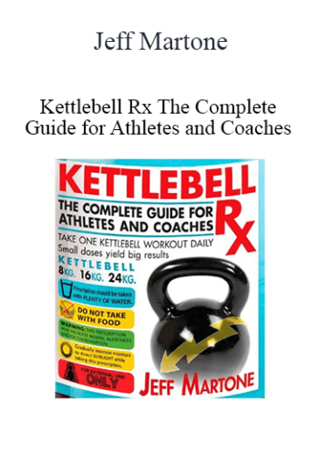 Jeff Martone - Kettlebell Rx The Complete Guide for Athletes and Coaches