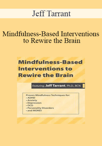 Jeff Tarrant – Mindfulness-Based Interventions To Rewire The Brain