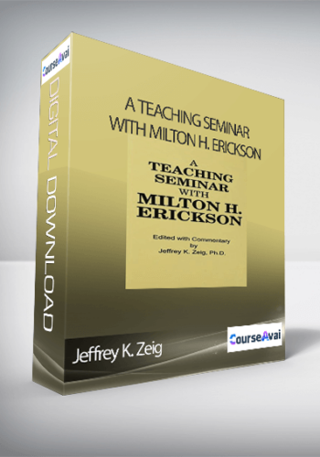 Jeffrey K. Zeig – A Teaching Seminar With Milton H. Erickson