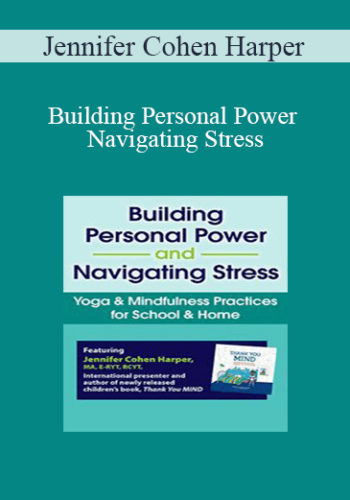 Jennifer Cohen Harper - Building Personal Power and Navigating Stress: Yoga & Mindfulness Practices for School & Home