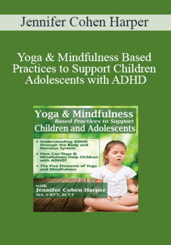 Jennifer Cohen Harper – Yoga & Mindfulness Based Practices To Support Children & Adolescents With ADHD