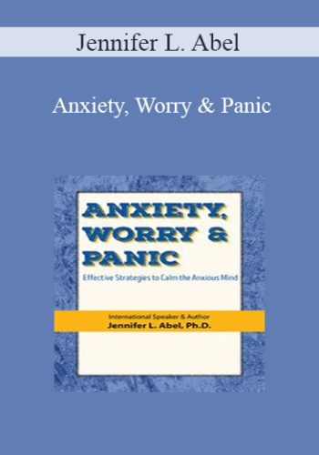 Jennifer L. Abel - Anxiety, Worry & Panic: Effective Strategies to Calm the Anxious Mind